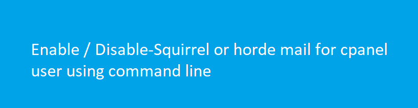 Enable / Disable-Squirrel or horde mail for cpanel user using command line