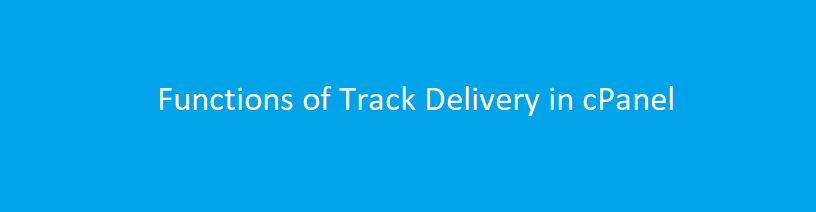 Functions of Track Delivery in cPanel