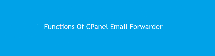 Functions of cPanel Email Forwarder